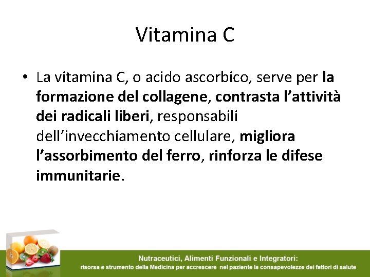Vitamina C • La vitamina C, o acido ascorbico, serve per la formazione del