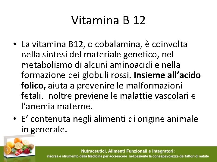 Vitamina B 12 • La vitamina B 12, o cobalamina, è coinvolta nella sintesi