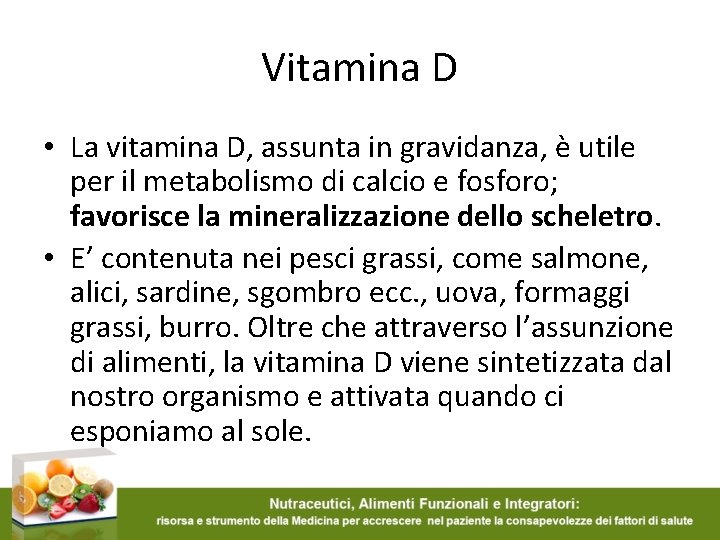 Vitamina D • La vitamina D, assunta in gravidanza, è utile per il metabolismo