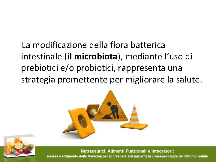 La modificazione della flora batterica intestinale (il microbiota), mediante l’uso di prebiotici e/o probiotici,