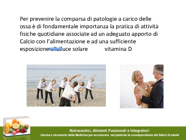 Per prevenire la comparsa di patologie a carico delle ossa è di fondamentale importanza