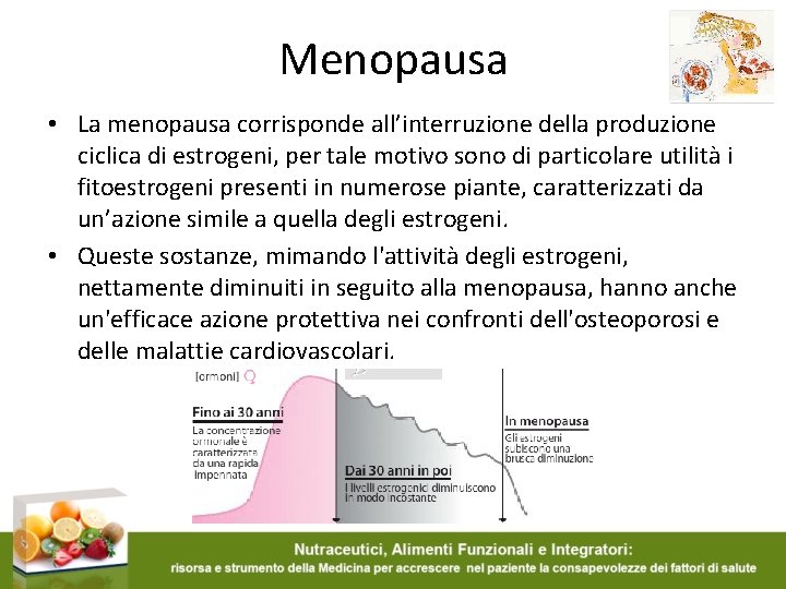 Menopausa • La menopausa corrisponde all’interruzione della produzione ciclica di estrogeni, per tale motivo