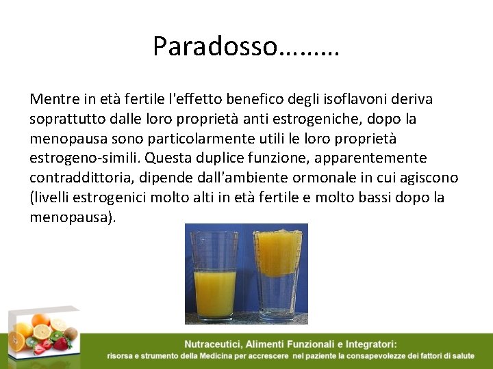 Paradosso……… Mentre in età fertile l'effetto benefico degli isoflavoni deriva soprattutto dalle loro proprietà