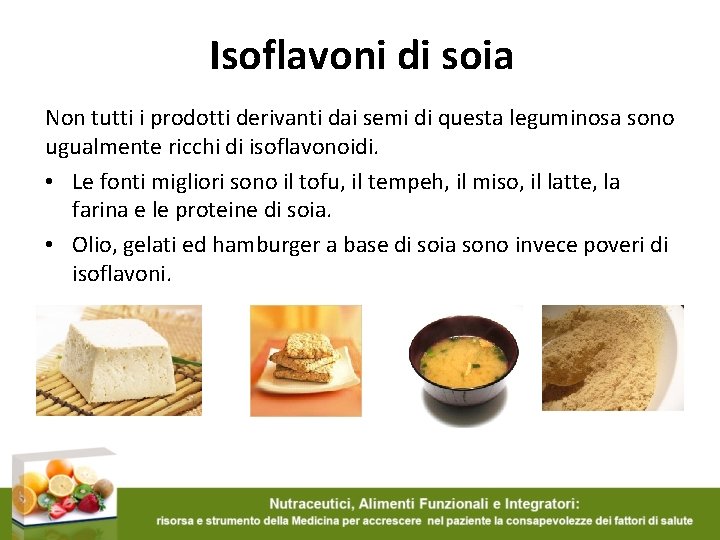 Isoflavoni di soia Non tutti i prodotti derivanti dai semi di questa leguminosa sono