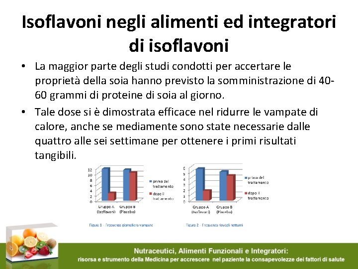 Isoflavoni negli alimenti ed integratori di isoflavoni • La maggior parte degli studi condotti Isoflavoni negli alimenti ed integratori di isoflavoni • La maggior parte degli studi condotti