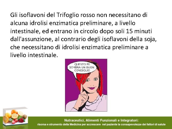 Gli isoflavoni del Trifoglio rosso non necessitano di alcuna idrolisi enzimatica preliminare, a livello