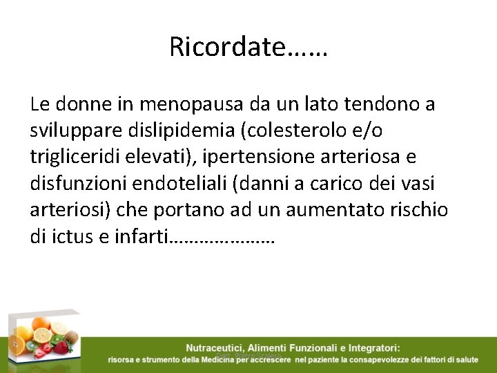 Ricordate…… Le donne in menopausa da un lato tendono a sviluppare dislipidemia (colesterolo e/o