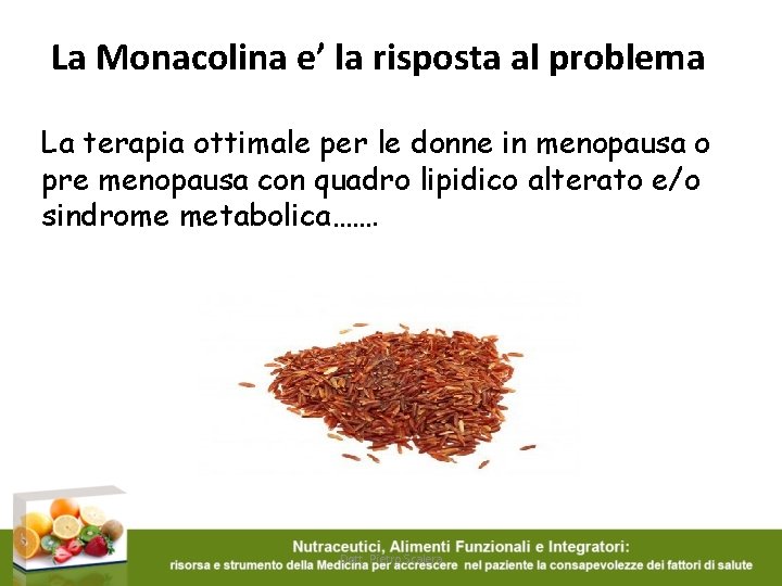 La Monacolina e’ la risposta al problema La terapia ottimale per le donne in