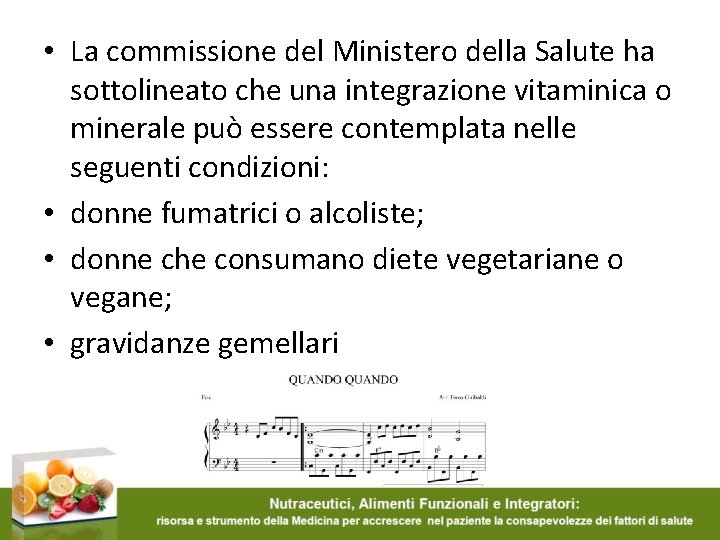  • La commissione del Ministero della Salute ha sottolineato che una integrazione vitaminica