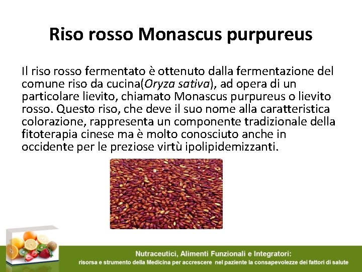 Riso rosso Monascus purpureus Il riso rosso fermentato è ottenuto dalla fermentazione del comune