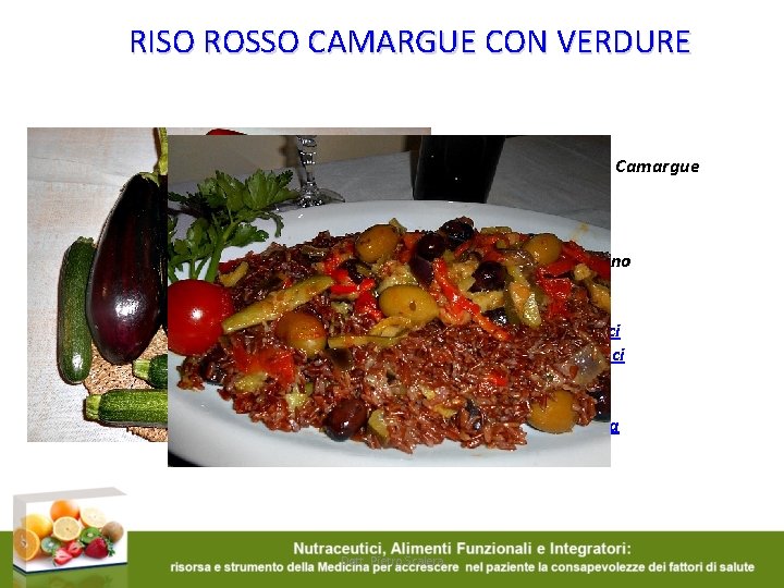 RISO ROSSO CAMARGUE CON VERDURE 400 gr di riso rosso Camargue 2 peperoni 3
