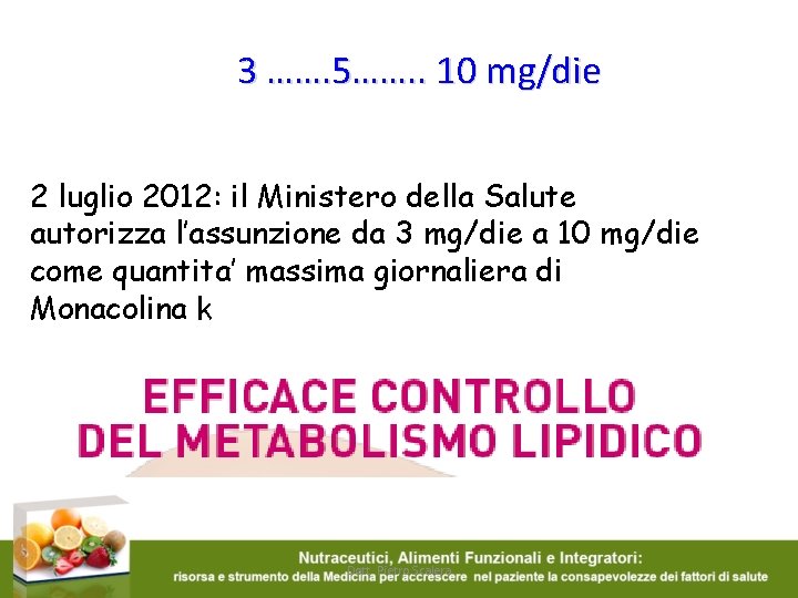 3 ……. 5……. . 10 mg/die 2 luglio 2012: il Ministero della Salute autorizza