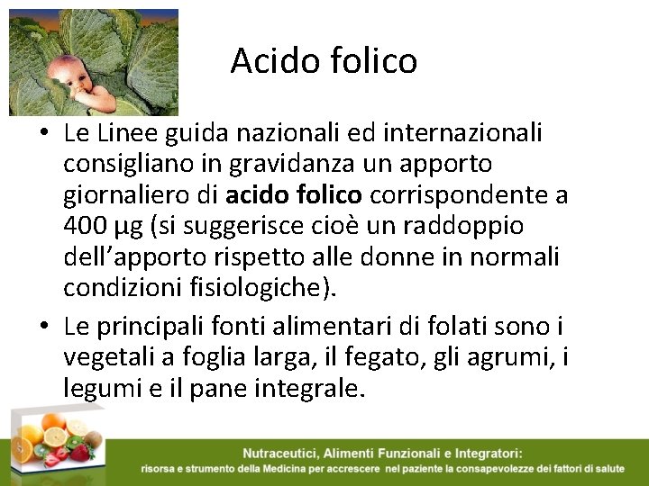 Acido folico • Le Linee guida nazionali ed internazionali consigliano in gravidanza un apporto