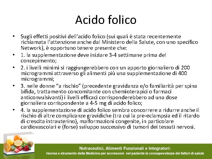 Acido folico • Sugli effetti positivi dell’acido folico (sui quali è stata recentemente richiamata