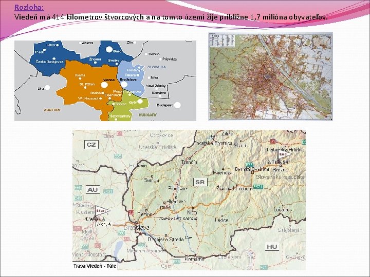 Rozloha: Viedeň má 414 kilometrov štvorcových a na tomto území žije približne 1, 7