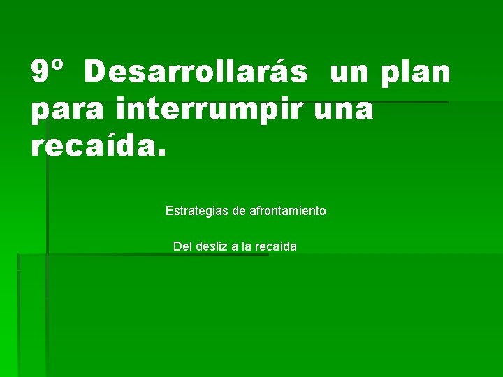 9º Desarrollarás un plan para interrumpir una recaída. Estrategias de afrontamiento Del desliz a