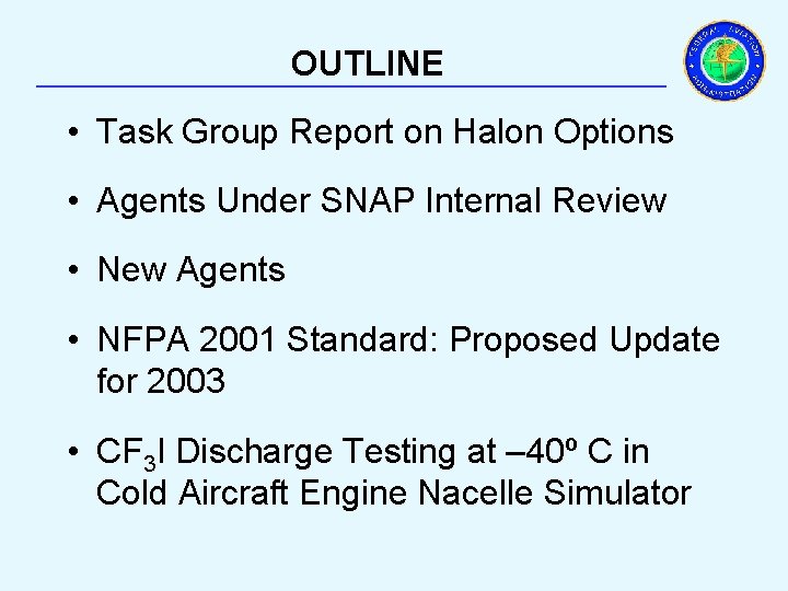 OUTLINE _________________________ • Task Group Report on Halon Options • Agents Under SNAP Internal