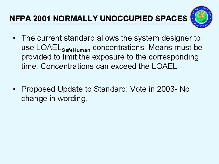 NFPA 2001 NORMALLY UNOCCUPIED SPACES _________________________ • The current standard allows the system designer