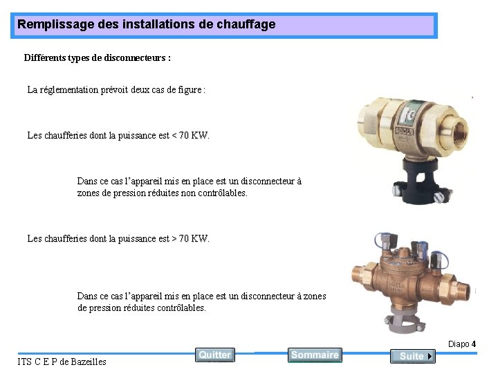 Remplissage des installations de chauffage Différents types de disconnecteurs : La réglementation prévoit deux