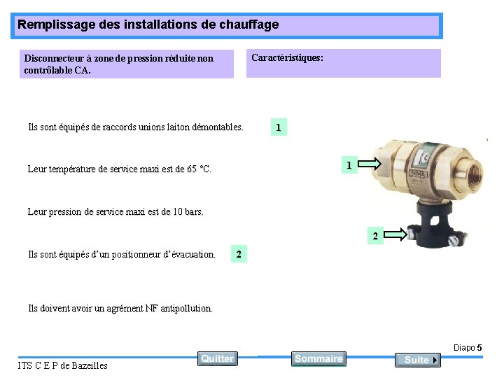 Remplissage des installations de chauffage Caractéristiques: Disconnecteur à zone de pression réduite non contrôlable