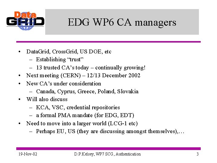 EDG WP 6 CA managers • Data. Grid, Cross. Grid, US DOE, etc –