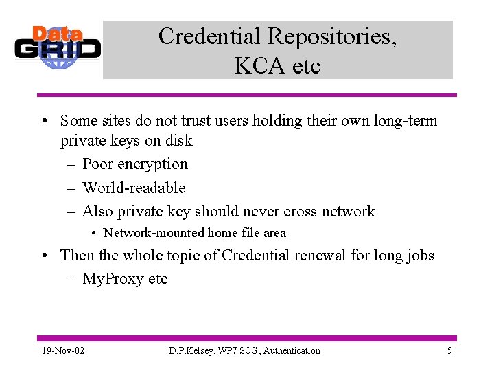 Credential Repositories, KCA etc • Some sites do not trust users holding their own