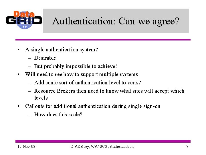 Authentication: Can we agree? • A single authentication system? – Desirable – But probably