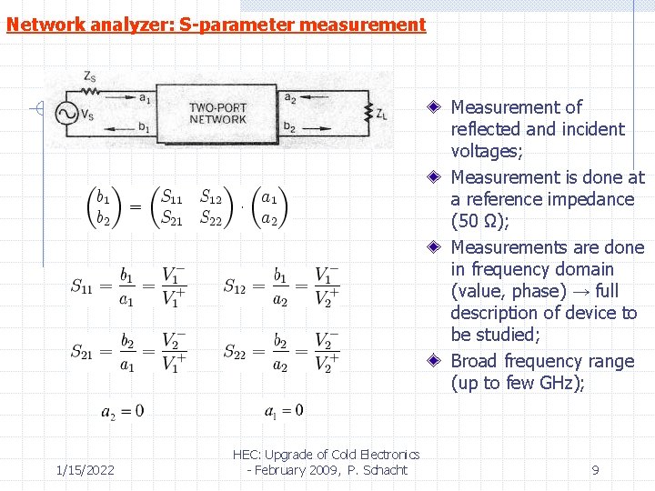 Network analyzer: S-parameter measurement Measurement of reflected and incident voltages; Measurement is done at