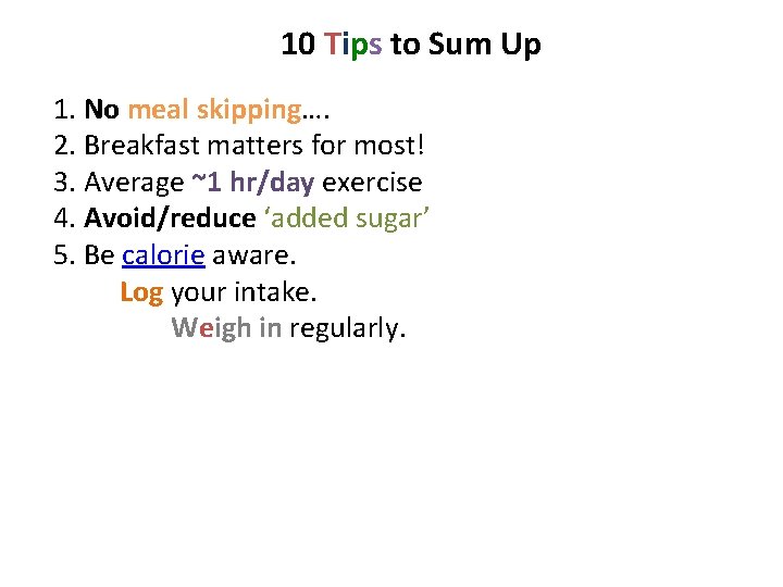 10 Tips to Sum Up 1. No meal skipping…. 2. Breakfast matters for most!