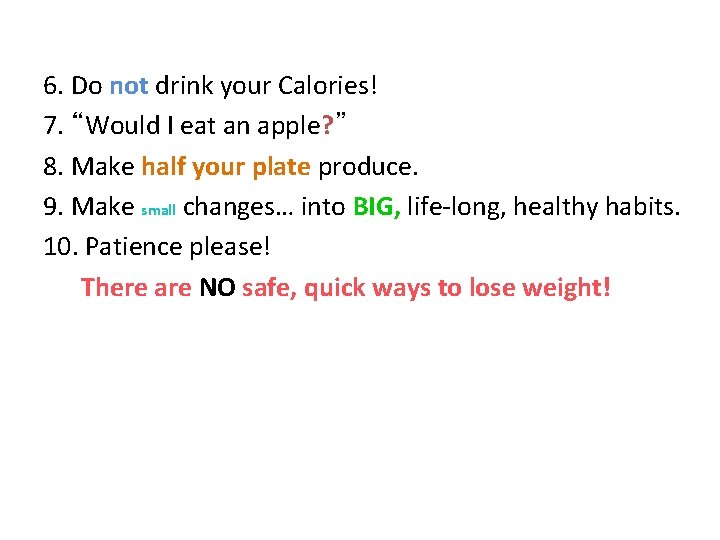 6. Do not drink your Calories! 7. “Would I eat an apple? ” 8.