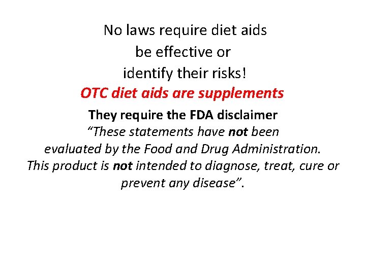 No laws require diet aids be effective or identify their risks! OTC diet aids