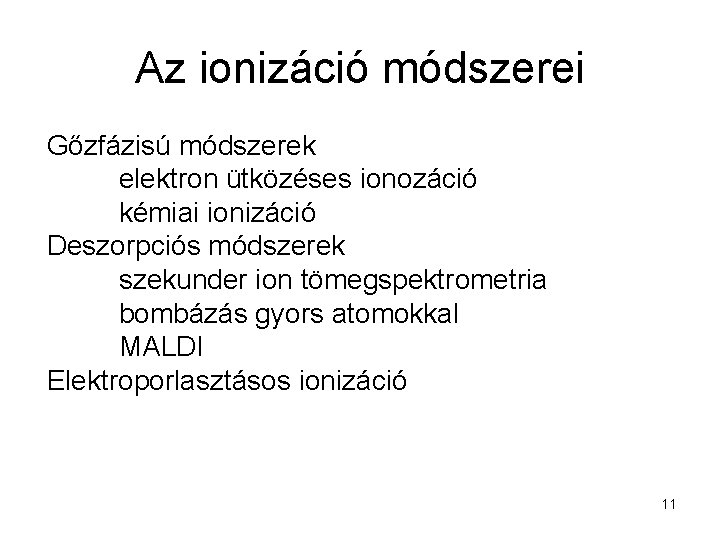 Az ionizáció módszerei Gőzfázisú módszerek elektron ütközéses ionozáció kémiai ionizáció Deszorpciós módszerek szekunder ion