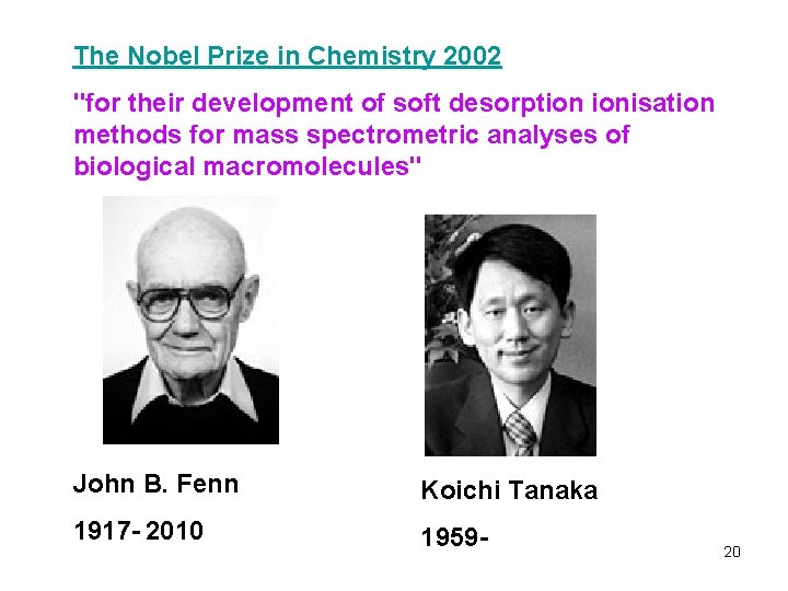 The Nobel Prize in Chemistry 2002 "for their development of soft desorption ionisation methods