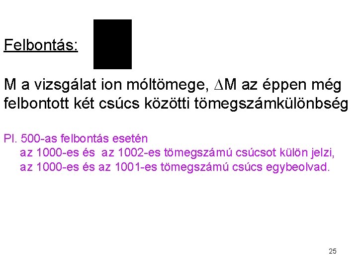 Felbontás: M a vizsgálat ion móltömege, M az éppen még felbontott két csúcs közötti