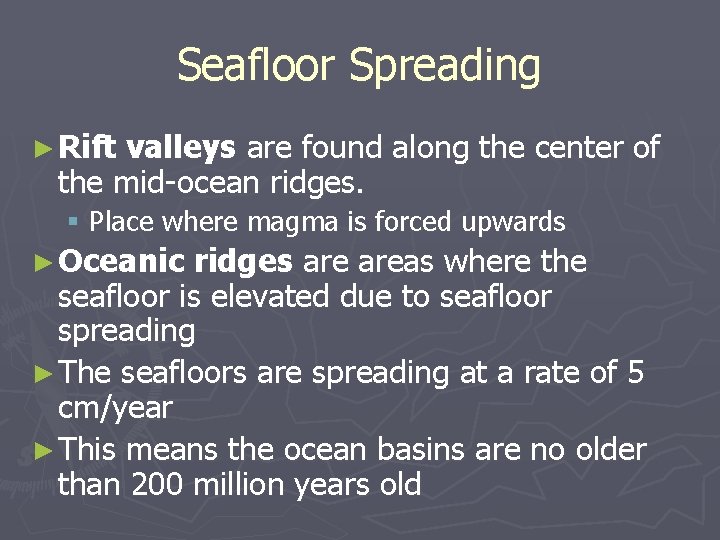 Seafloor Spreading ► Rift valleys are found along the center of the mid-ocean ridges.