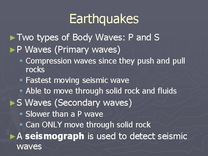 Earthquakes ► Two types of Body Waves: P and S ► P Waves (Primary