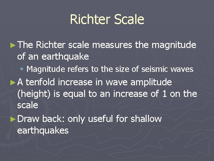 Richter Scale ► The Richter scale measures the magnitude of an earthquake § Magnitude