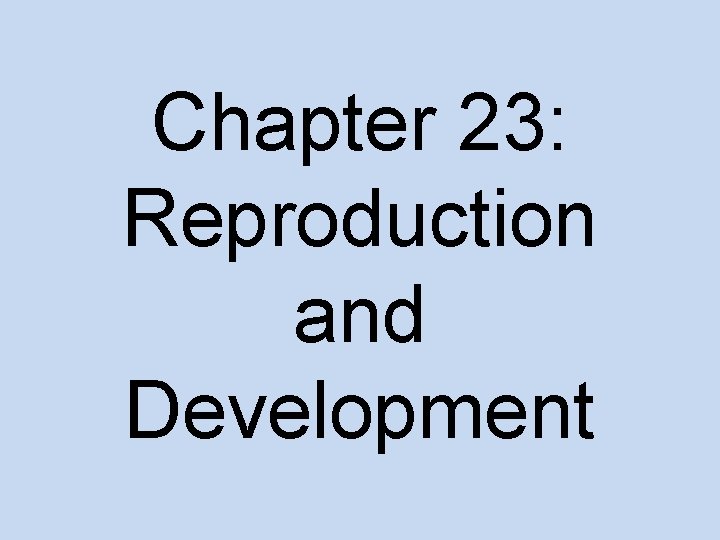 Chapter 23: Reproduction and Development 
