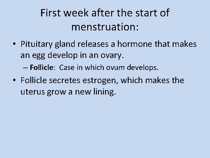 First week after the start of menstruation: • Pituitary gland releases a hormone that