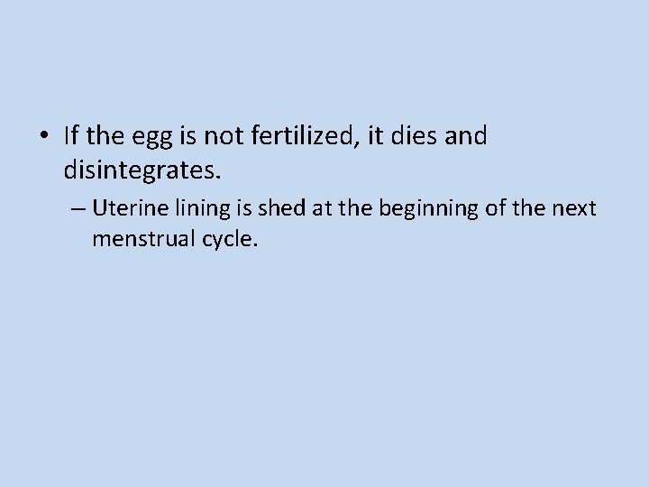  • If the egg is not fertilized, it dies and disintegrates. – Uterine