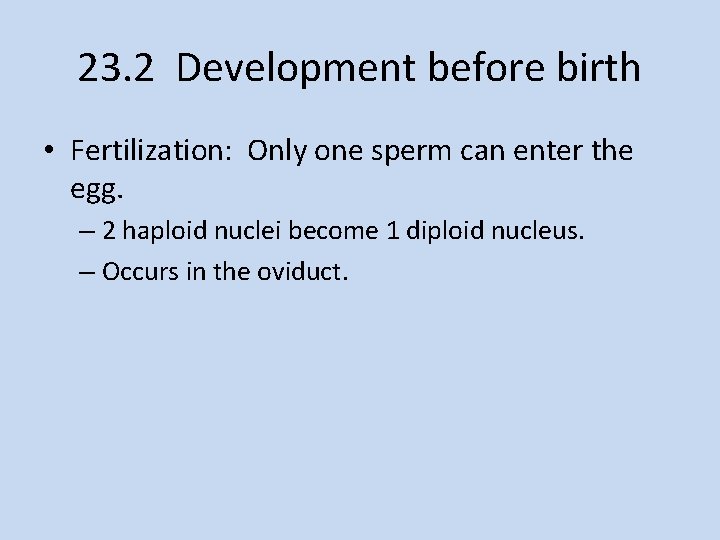 23. 2 Development before birth • Fertilization: Only one sperm can enter the egg.