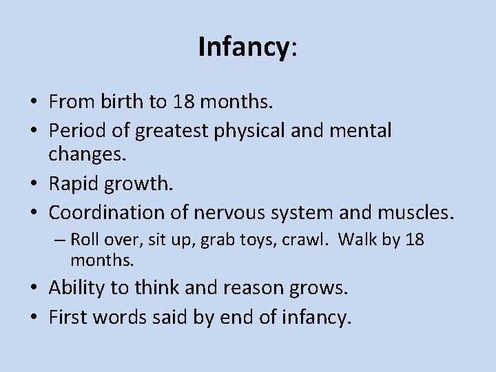 Infancy: • From birth to 18 months. • Period of greatest physical and mental