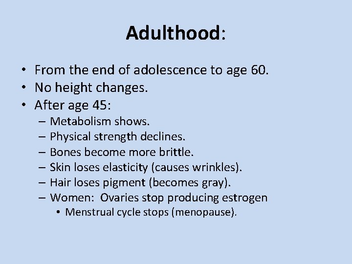 Adulthood: • From the end of adolescence to age 60. • No height changes.