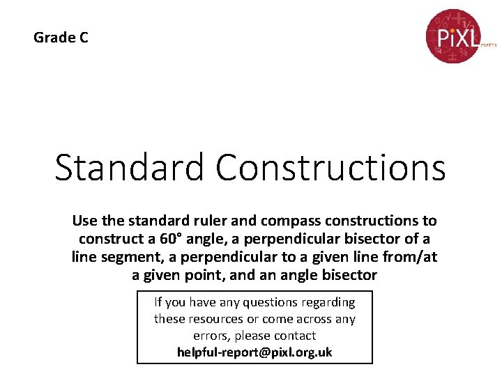 Grade C Standard Constructions Use the standard ruler and compass constructions to construct a