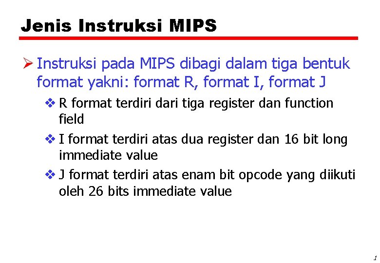 Jenis Instruksi MIPS Ø Instruksi pada MIPS dibagi dalam tiga bentuk format yakni: format