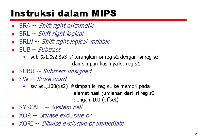 Instruksi dalam MIPS SRA -- Shift right arithmetic SRL -- Shift right logical SRLV