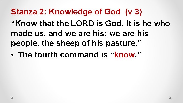 Stanza 2: Knowledge of God (v 3) “Know that the LORD is God. It