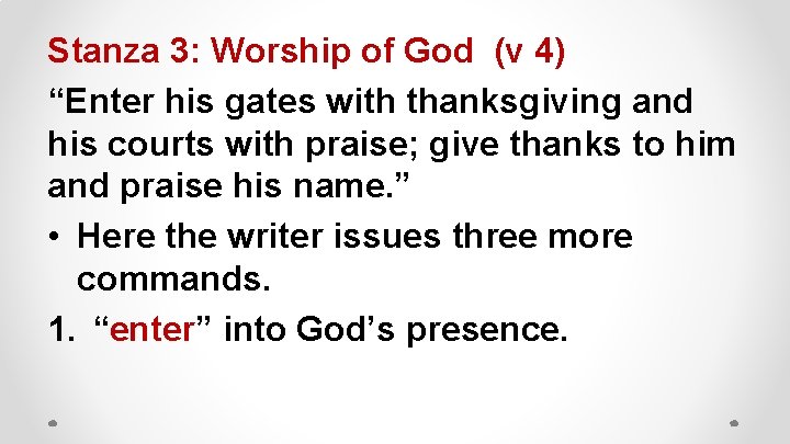 Stanza 3: Worship of God (v 4) “Enter his gates with thanksgiving and his