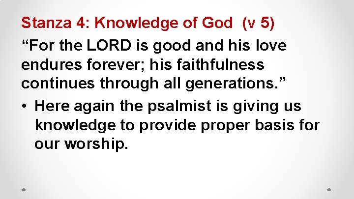 Stanza 4: Knowledge of God (v 5) “For the LORD is good and his