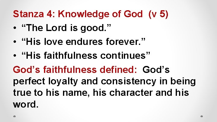 Stanza 4: Knowledge of God (v 5) • “The Lord is good. ” •